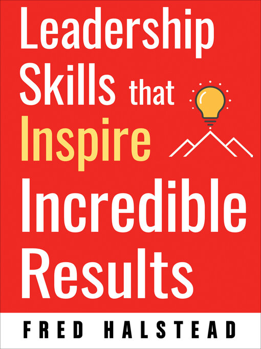 Title details for Leadership Skills that Inspire Incredible Results by Fred Halstead - Available